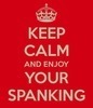 keep calm &amp; enjoy your spank