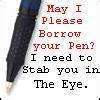 May I pls borrow your Pen?