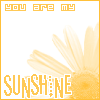 You're My Sunshine. ♥