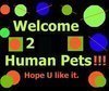 Welcome to Human Pets. Enjoy!! 