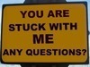 Stuck with me..... any questions