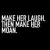 Make her laugh...