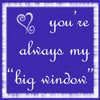 Always My Big Window