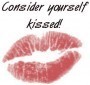 Consider yourself kissed!