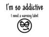 I'm so addictive...