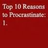 reasons to procrastinate