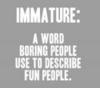 Let's Be Immature Together