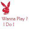 Wanna Play? I Do!
