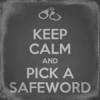 Keep Calm and Pick A Safeword