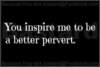 You inspire me...