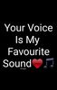  your voice is my fav  sound