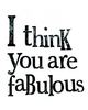 I Think You are Fabulous!