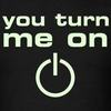 You Turn Me On ....